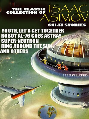 cover image of The Classic Collection of Isaac Asimov. Sci-Fi stories. Illustrated